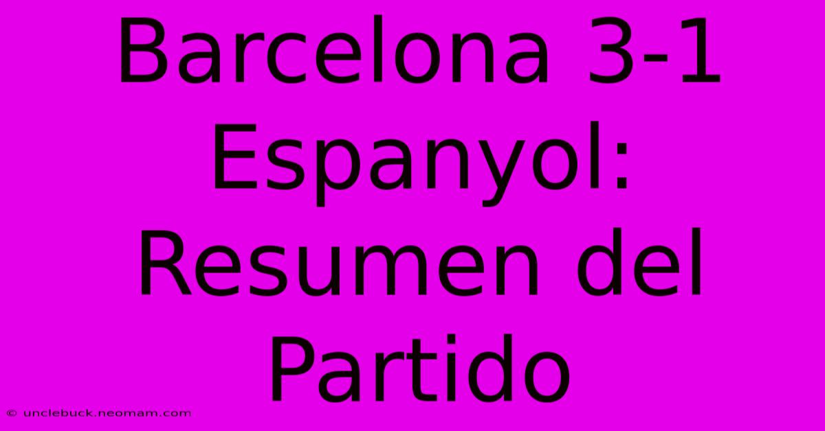 Barcelona 3-1 Espanyol: Resumen Del Partido