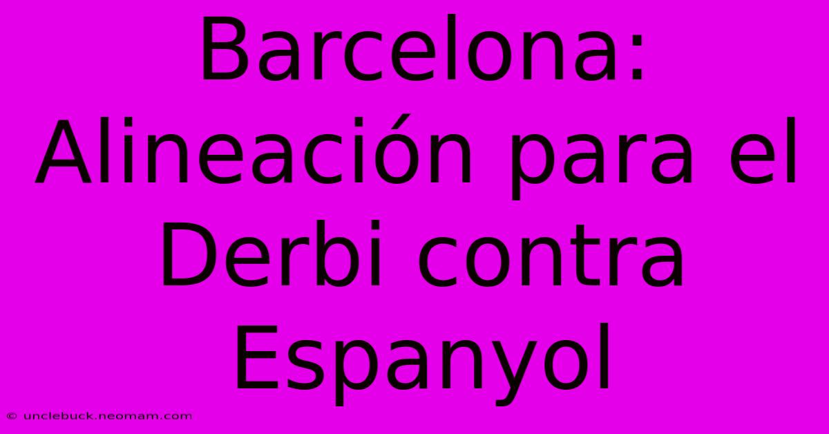 Barcelona: Alineación Para El Derbi Contra Espanyol