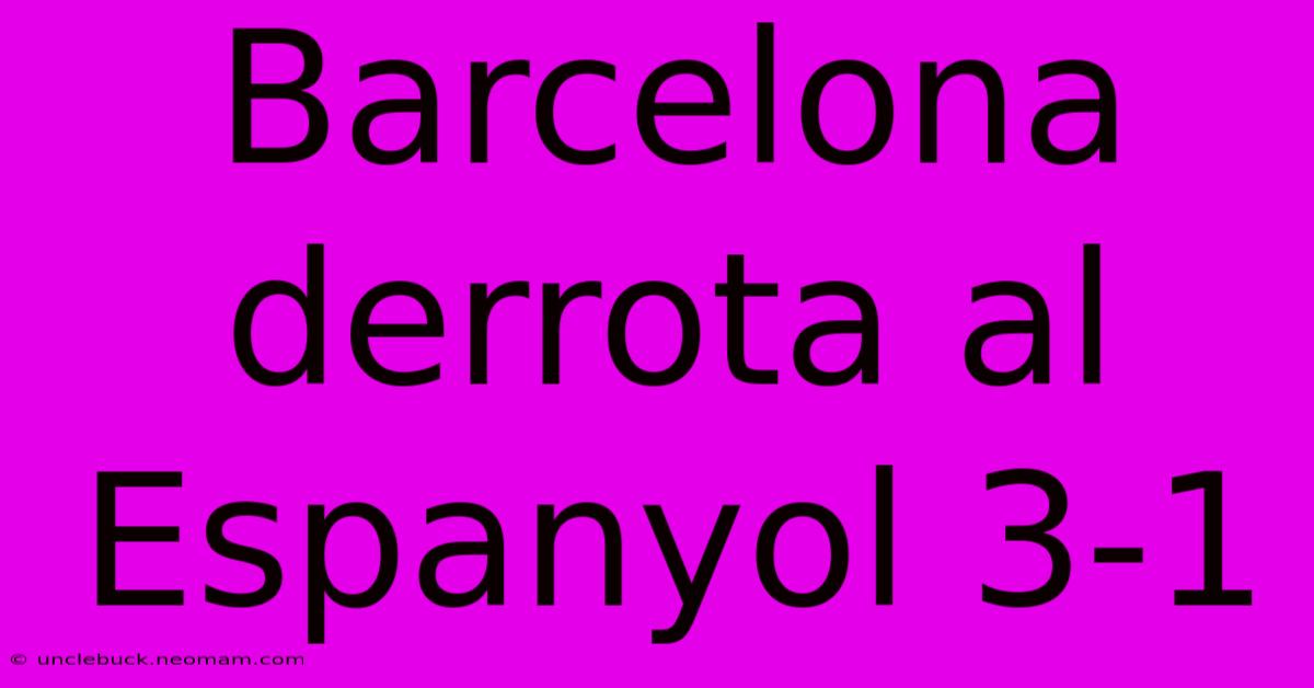 Barcelona Derrota Al Espanyol 3-1