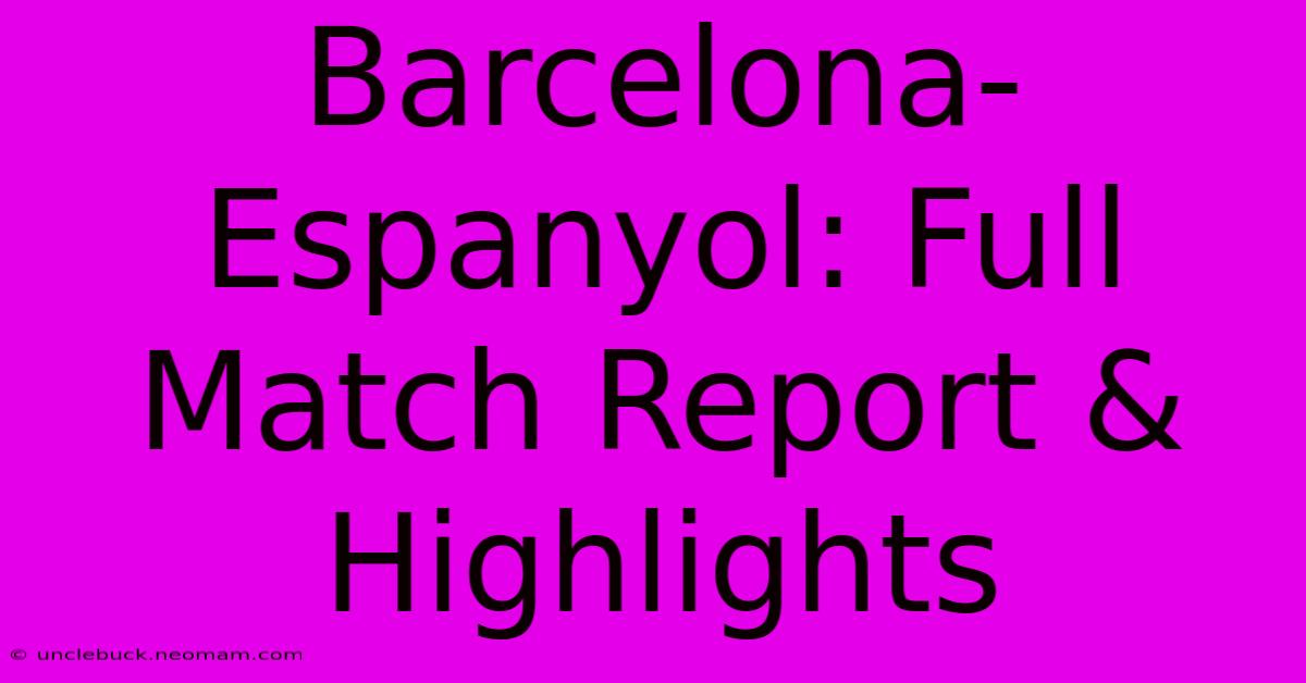 Barcelona-Espanyol: Full Match Report & Highlights