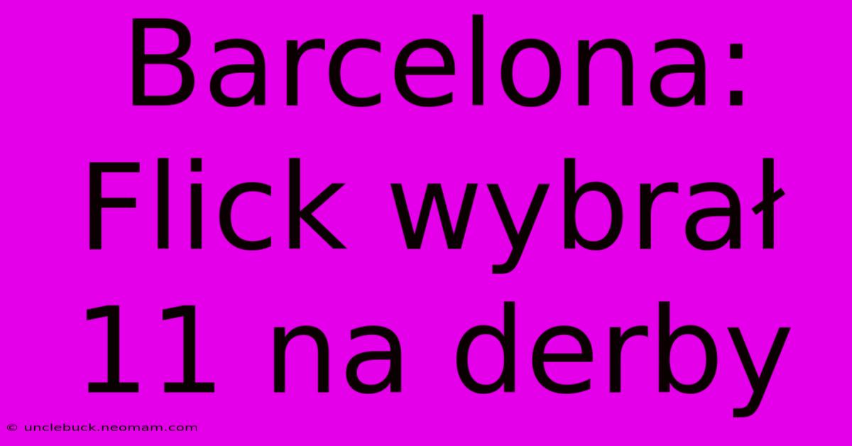 Barcelona: Flick Wybrał 11 Na Derby 