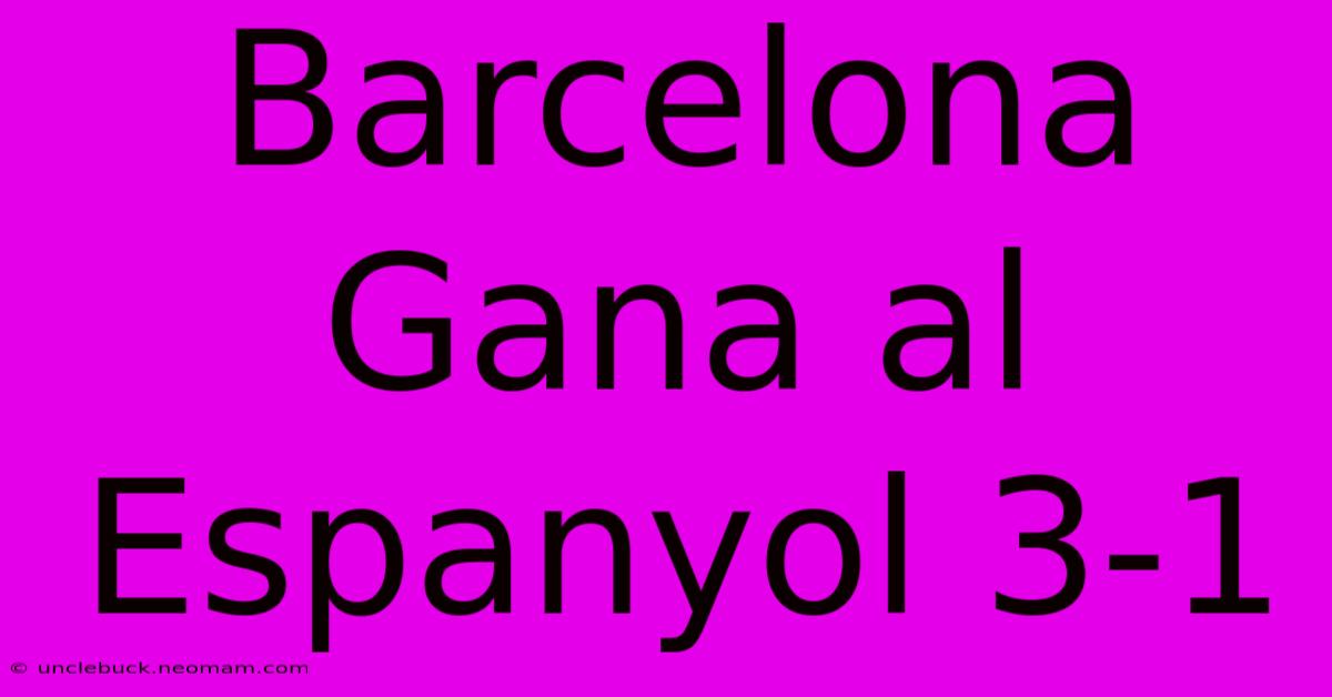 Barcelona Gana Al Espanyol 3-1