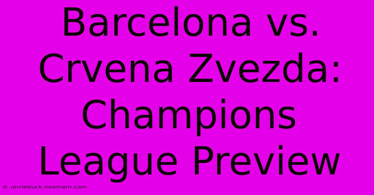 Barcelona Vs. Crvena Zvezda: Champions League Preview 