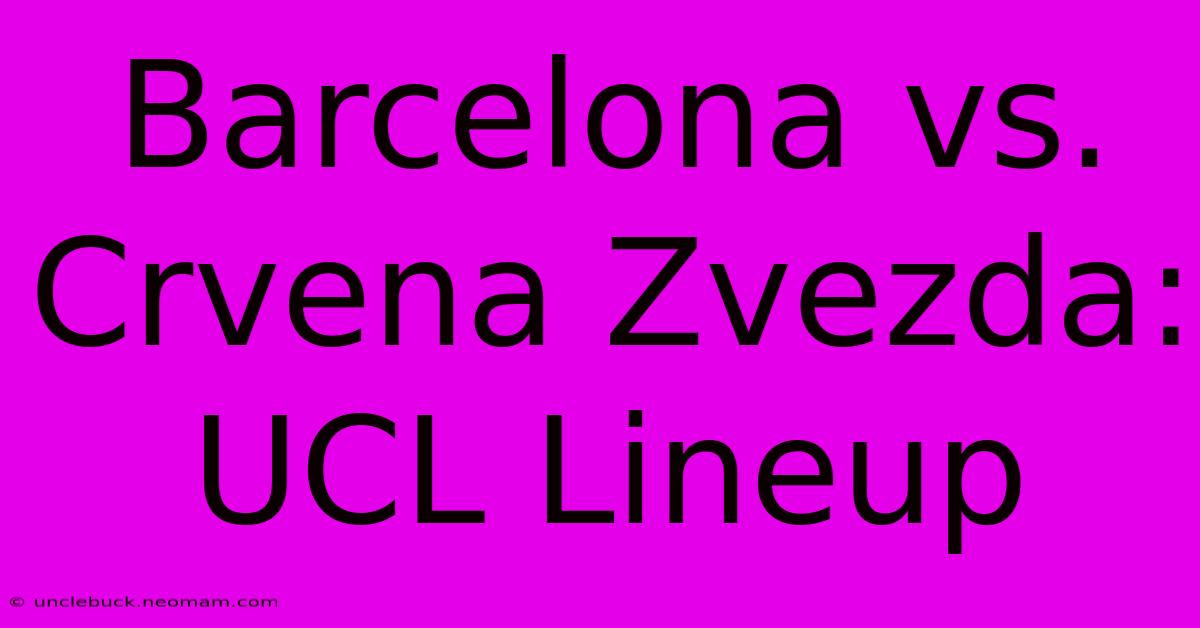 Barcelona Vs. Crvena Zvezda: UCL Lineup