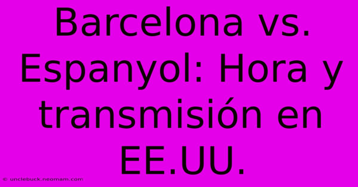 Barcelona Vs. Espanyol: Hora Y Transmisión En EE.UU.