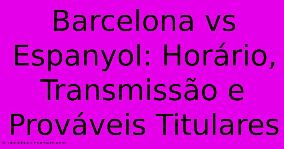 Barcelona Vs Espanyol: Horário, Transmissão E Prováveis Titulares 