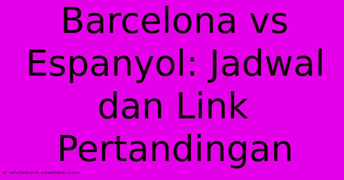 Barcelona Vs Espanyol: Jadwal Dan Link Pertandingan