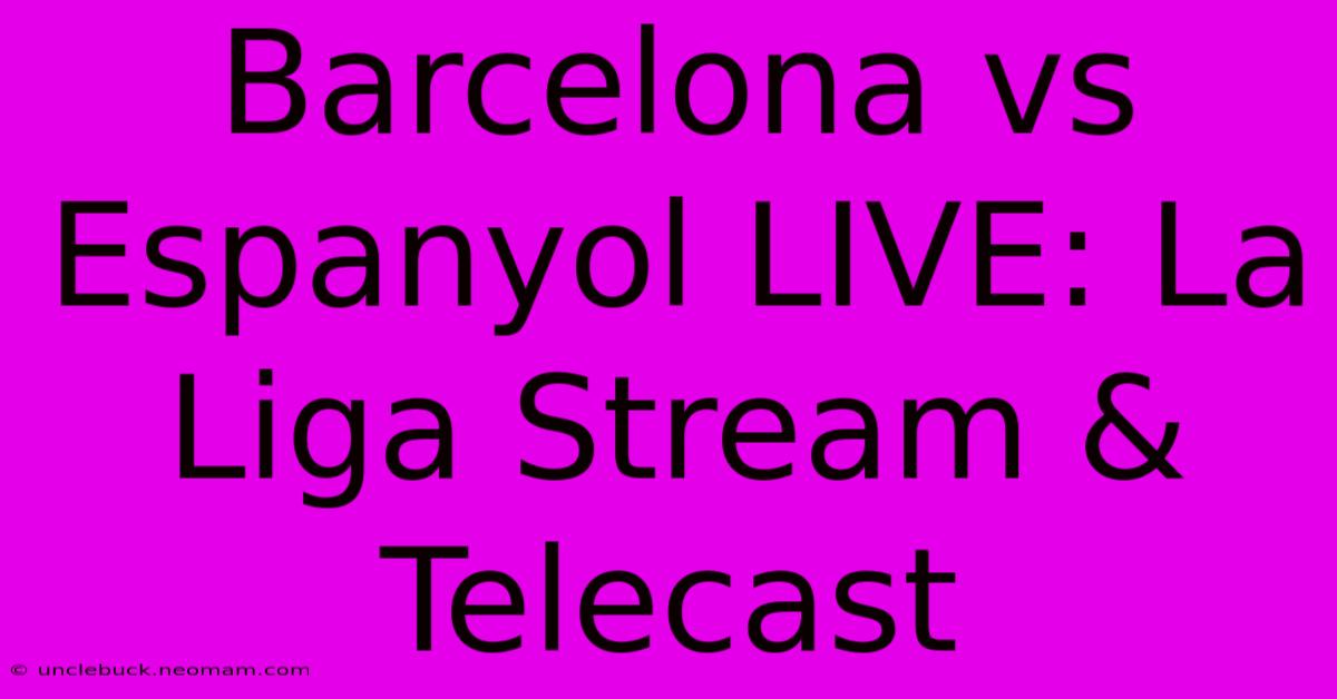 Barcelona Vs Espanyol LIVE: La Liga Stream & Telecast