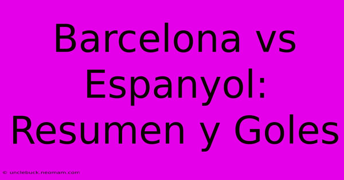 Barcelona Vs Espanyol: Resumen Y Goles