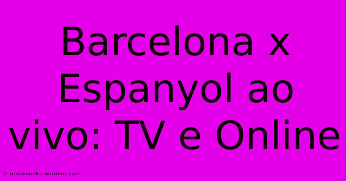 Barcelona X Espanyol Ao Vivo: TV E Online