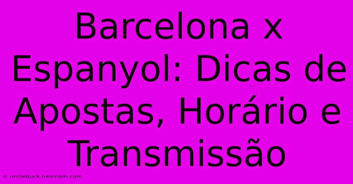 Barcelona X Espanyol: Dicas De Apostas, Horário E Transmissão 