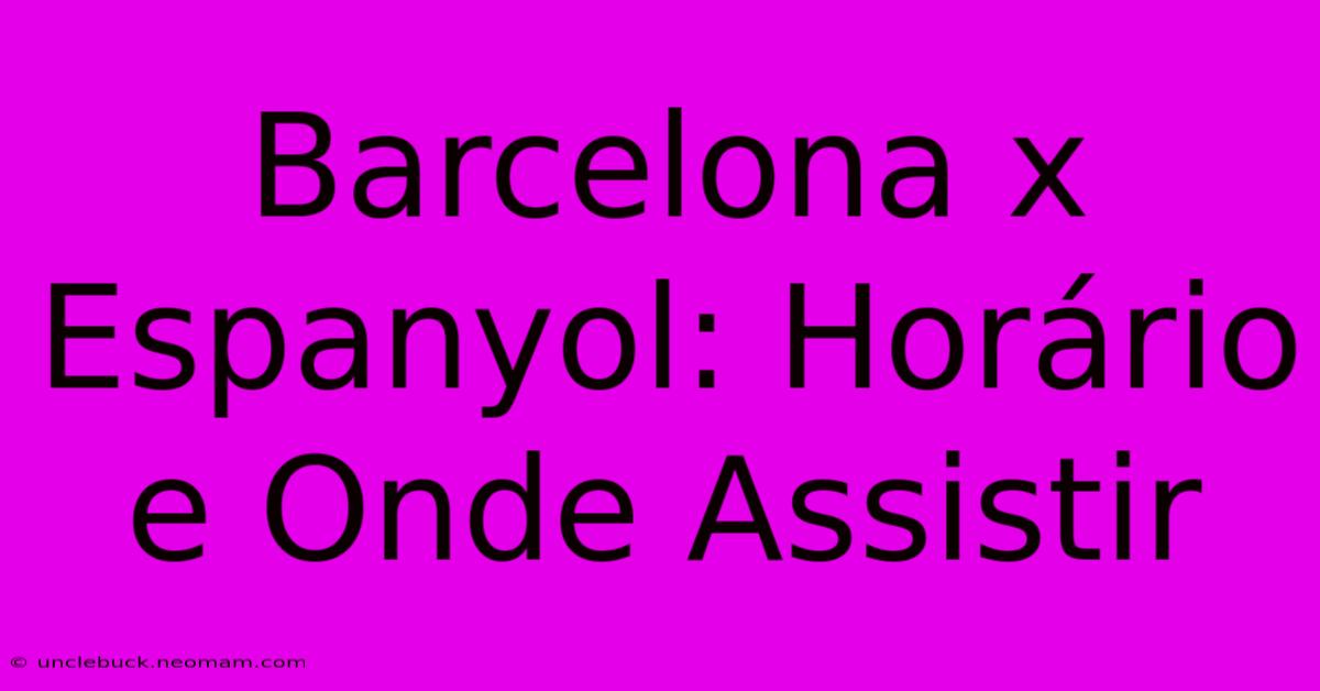 Barcelona X Espanyol: Horário E Onde Assistir