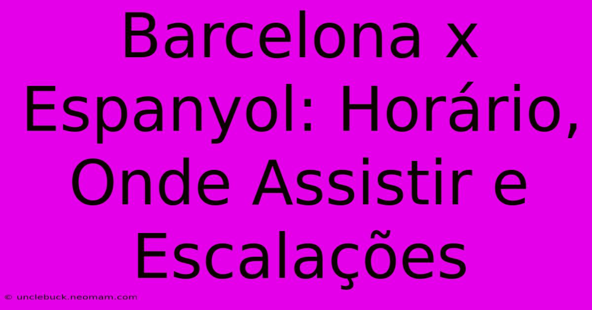 Barcelona X Espanyol: Horário, Onde Assistir E Escalações