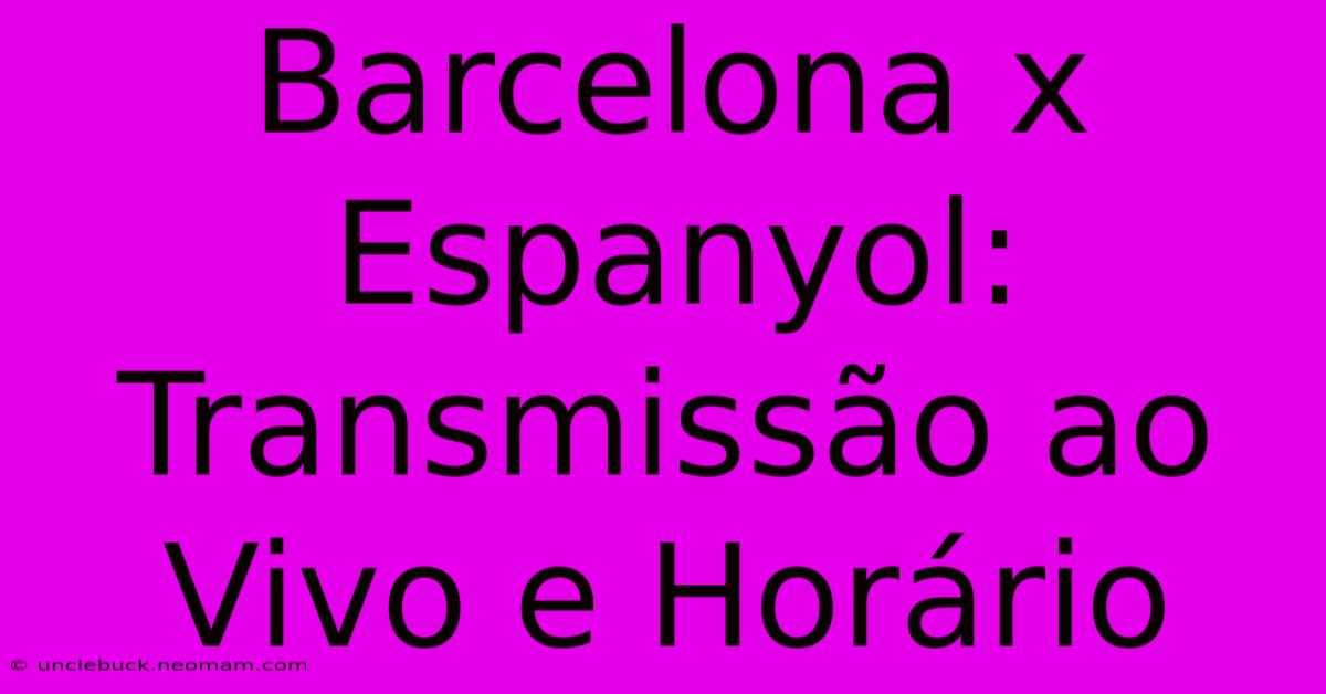 Barcelona X Espanyol: Transmissão Ao Vivo E Horário