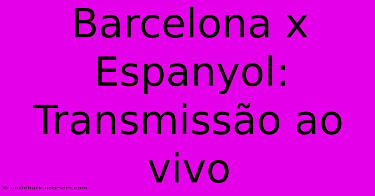 Barcelona X Espanyol: Transmissão Ao Vivo