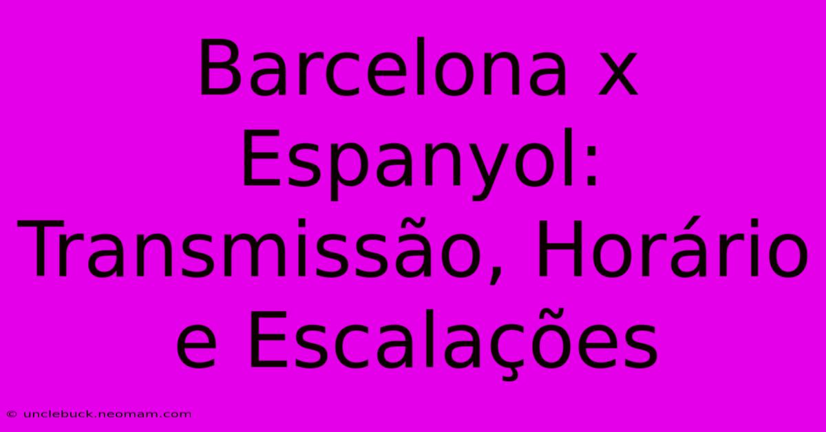 Barcelona X Espanyol: Transmissão, Horário E Escalações