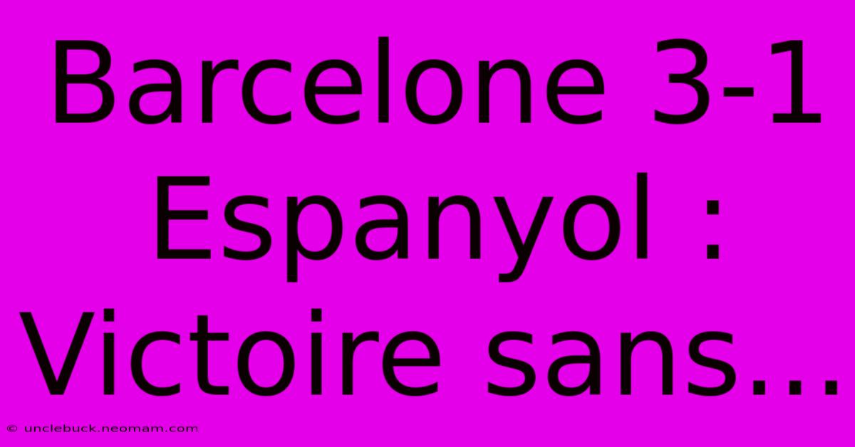 Barcelone 3-1 Espanyol : Victoire Sans...