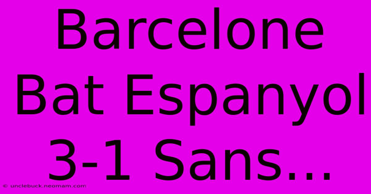 Barcelone Bat Espanyol 3-1 Sans...