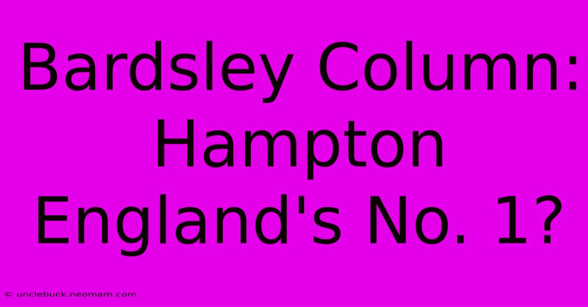 Bardsley Column: Hampton England's No. 1? 