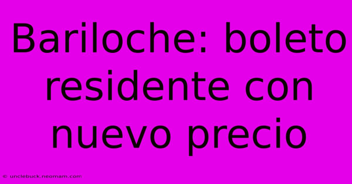 Bariloche: Boleto Residente Con Nuevo Precio