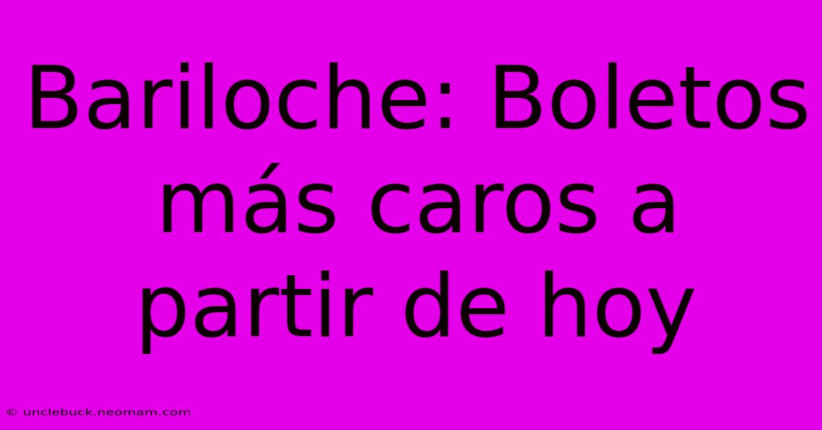 Bariloche: Boletos Más Caros A Partir De Hoy