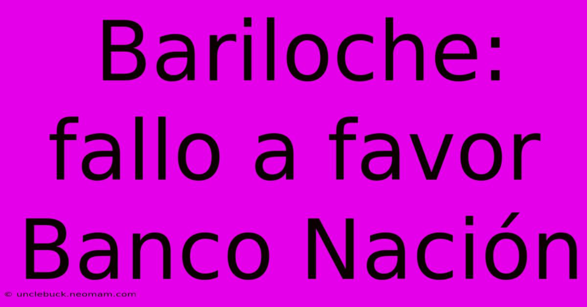 Bariloche: Fallo A Favor Banco Nación