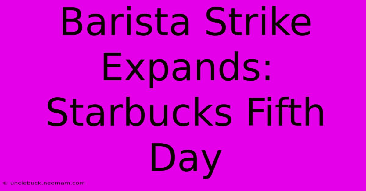 Barista Strike Expands: Starbucks Fifth Day