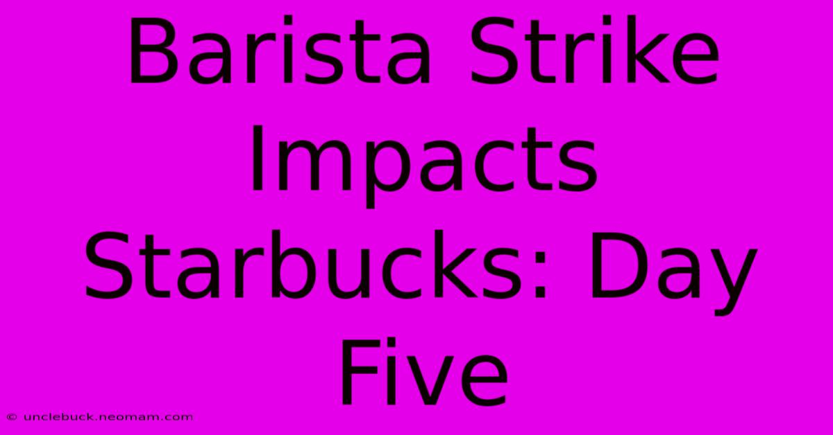 Barista Strike Impacts Starbucks: Day Five