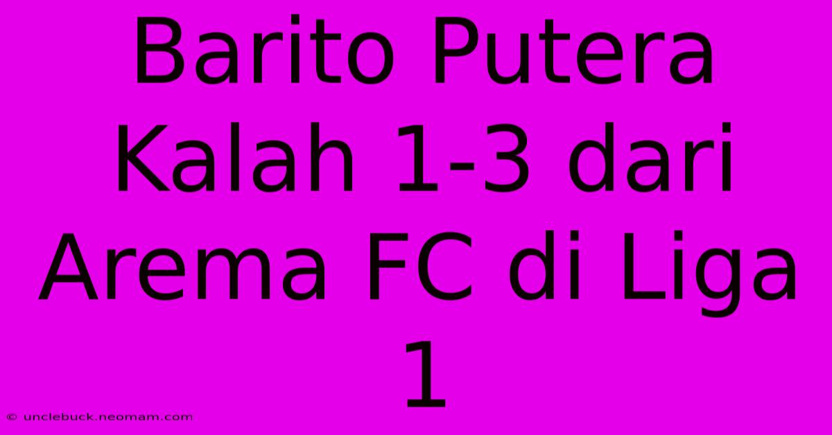 Barito Putera Kalah 1-3 Dari Arema FC Di Liga 1