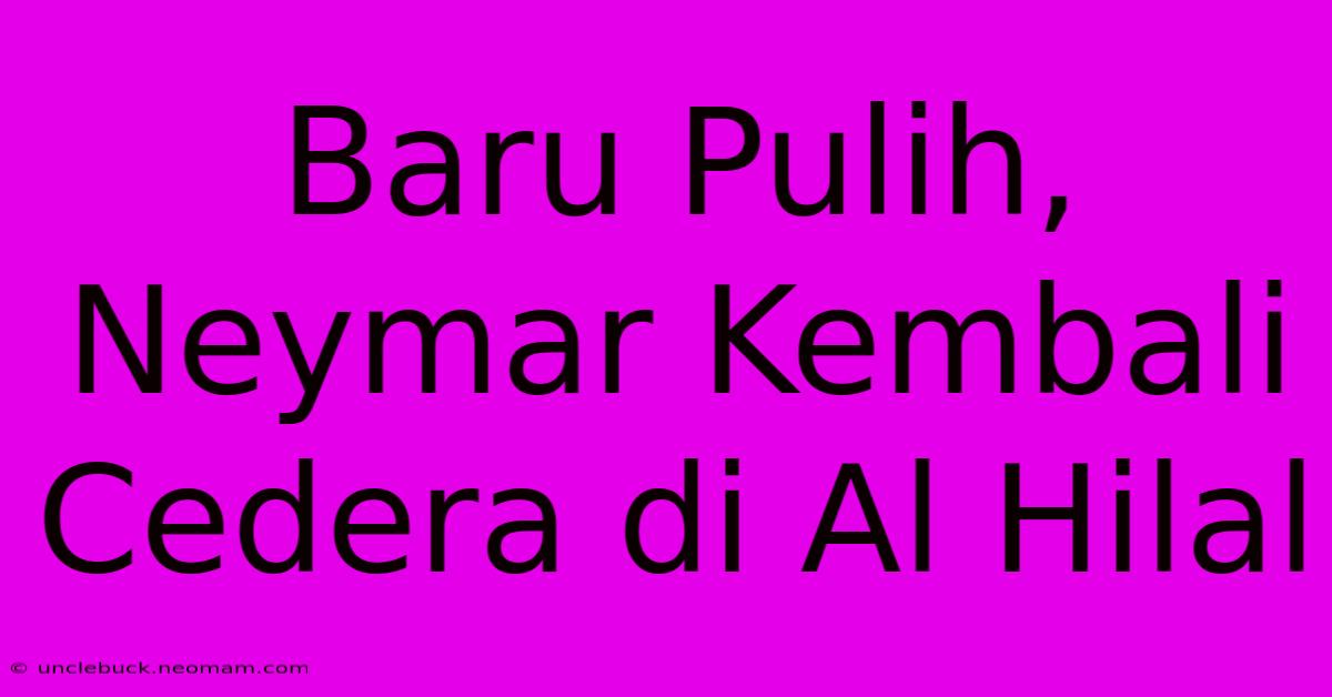 Baru Pulih, Neymar Kembali Cedera Di Al Hilal