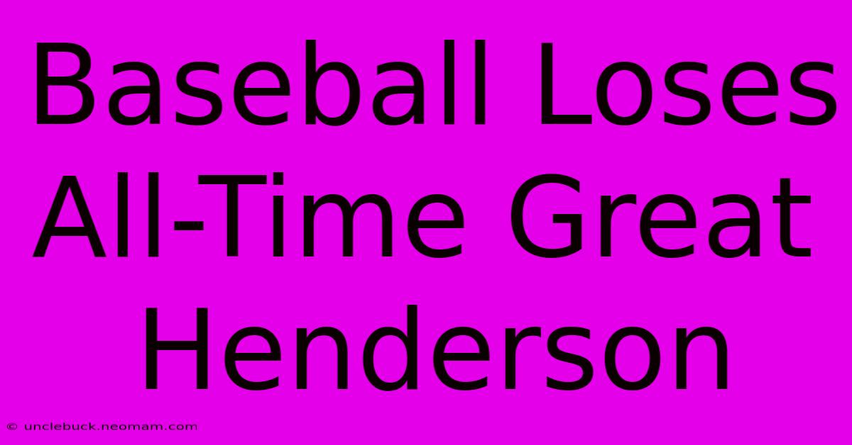 Baseball Loses All-Time Great Henderson