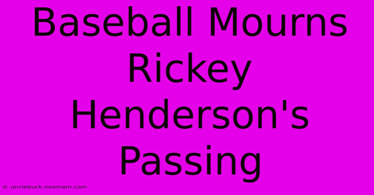 Baseball Mourns Rickey Henderson's Passing