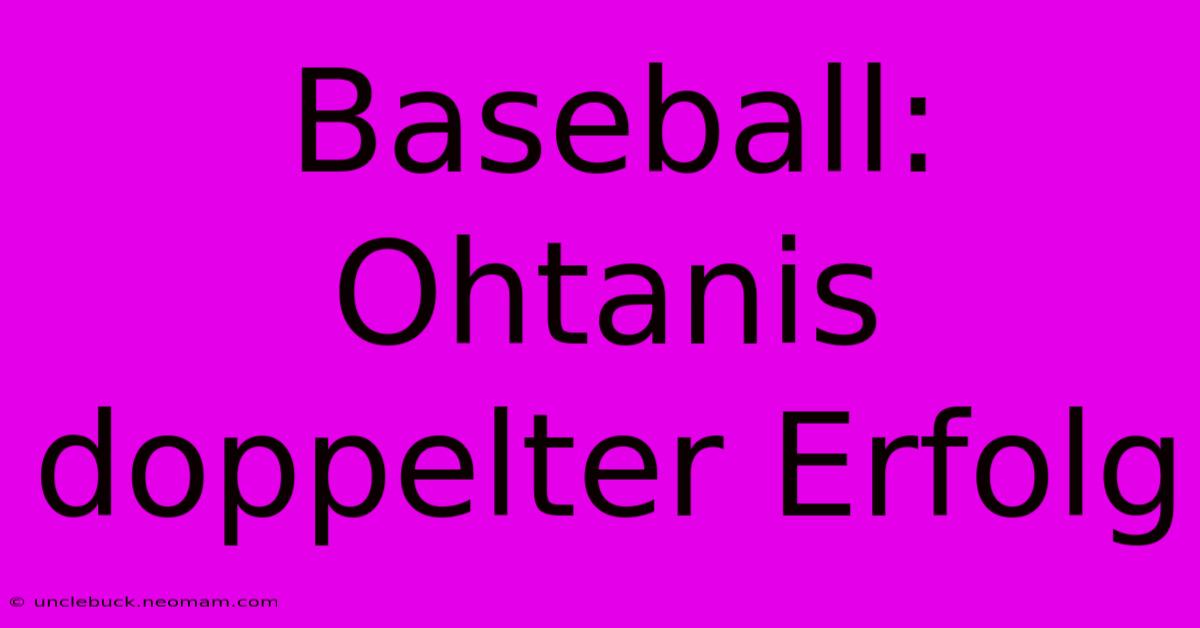 Baseball: Ohtanis Doppelter Erfolg