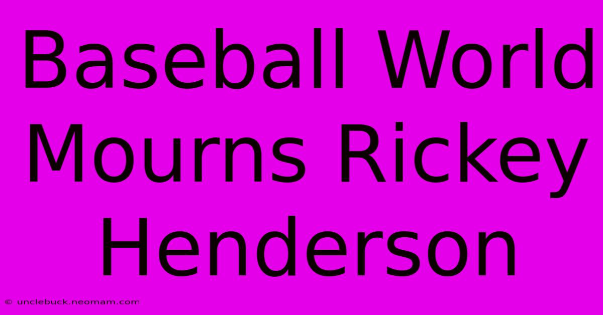 Baseball World Mourns Rickey Henderson