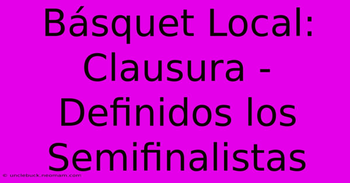 Básquet Local: Clausura - Definidos Los Semifinalistas