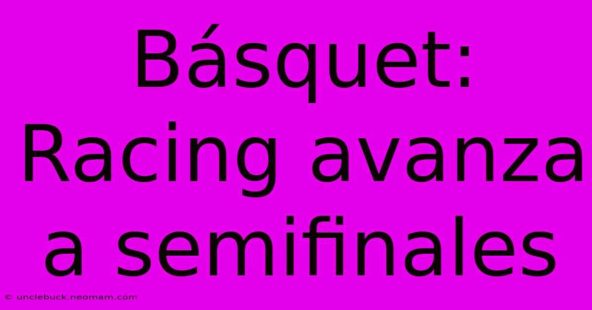 Básquet: Racing Avanza A Semifinales