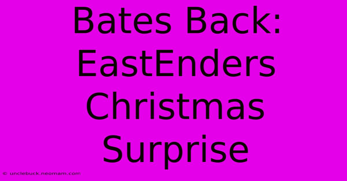 Bates Back: EastEnders Christmas Surprise