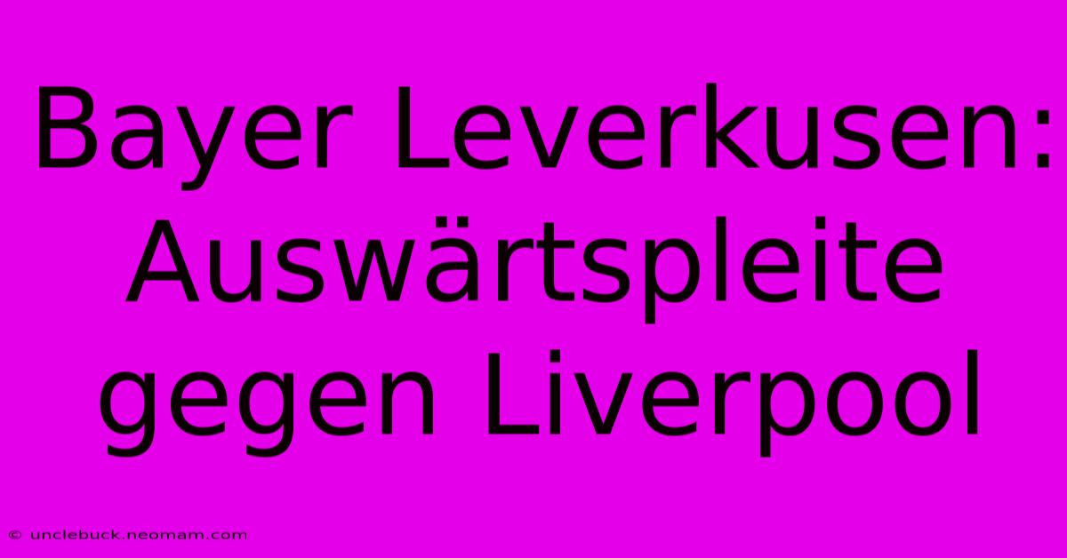 Bayer Leverkusen: Auswärtspleite Gegen Liverpool 