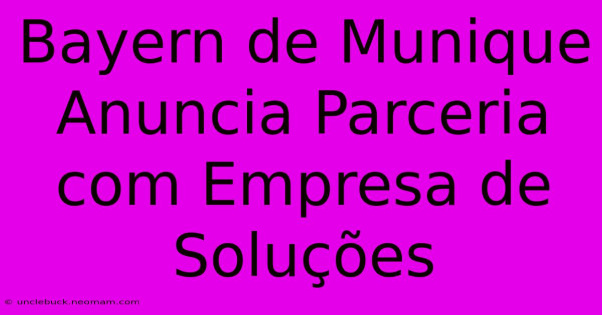 Bayern De Munique Anuncia Parceria Com Empresa De Soluções