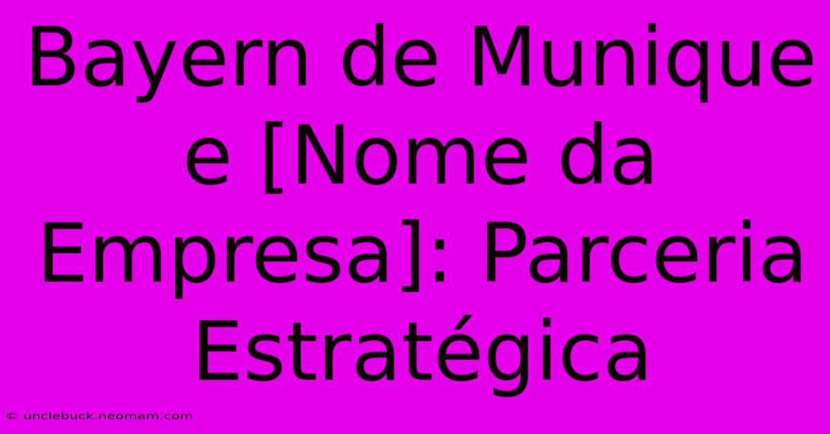 Bayern De Munique E [Nome Da Empresa]: Parceria Estratégica 