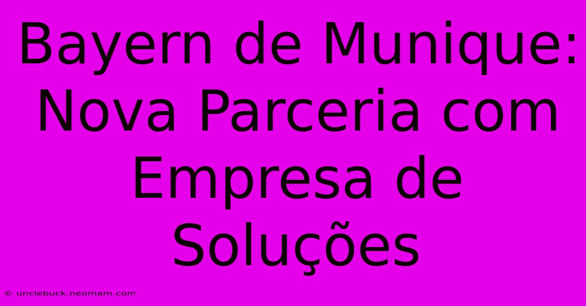 Bayern De Munique: Nova Parceria Com Empresa De Soluções