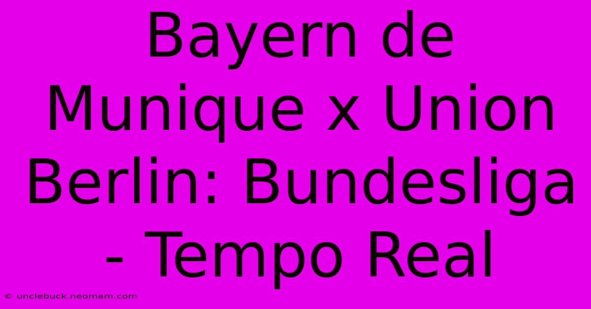 Bayern De Munique X Union Berlin: Bundesliga - Tempo Real 