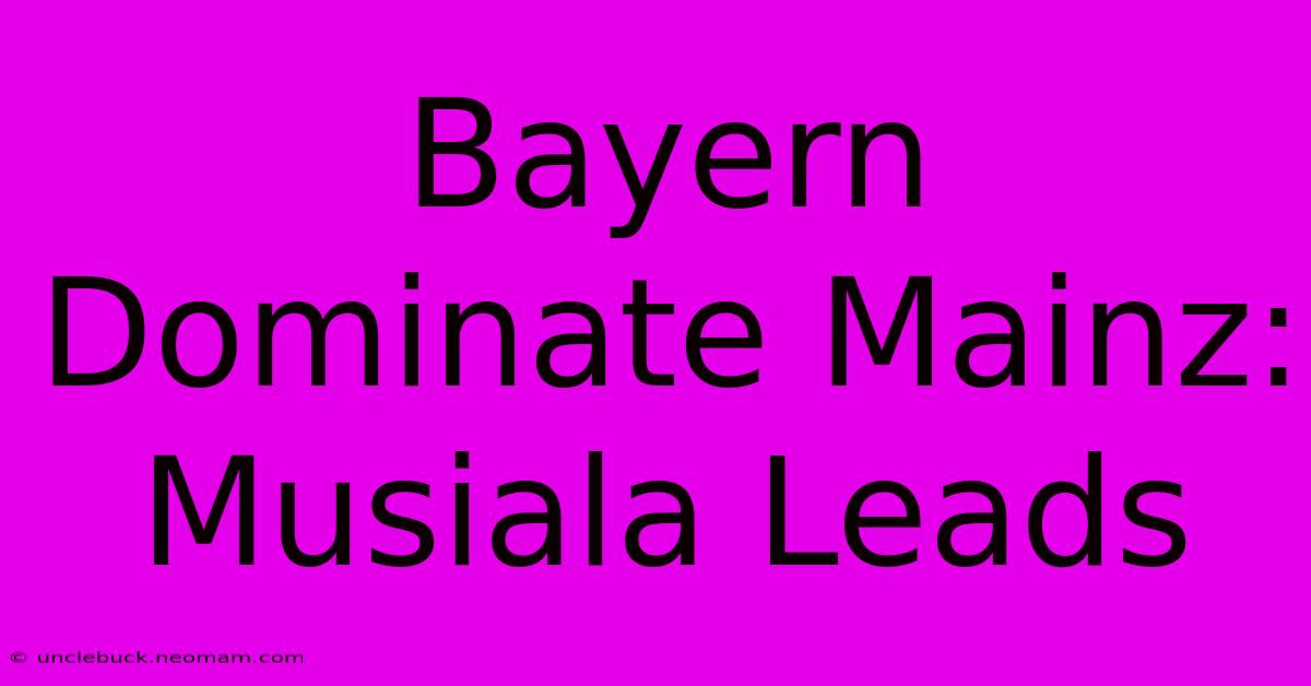 Bayern Dominate Mainz: Musiala Leads