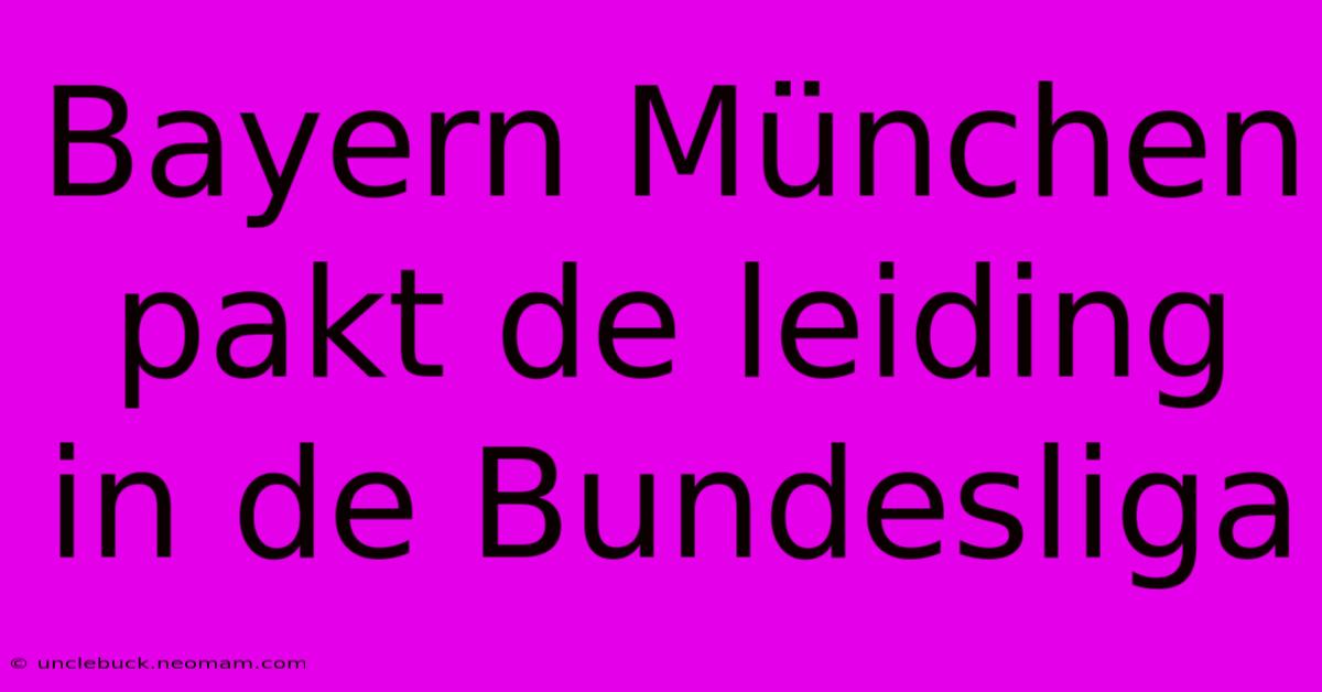 Bayern München Pakt De Leiding In De Bundesliga