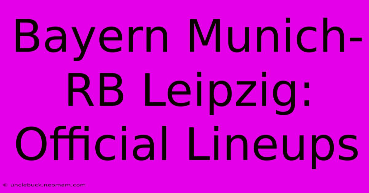 Bayern Munich-RB Leipzig: Official Lineups