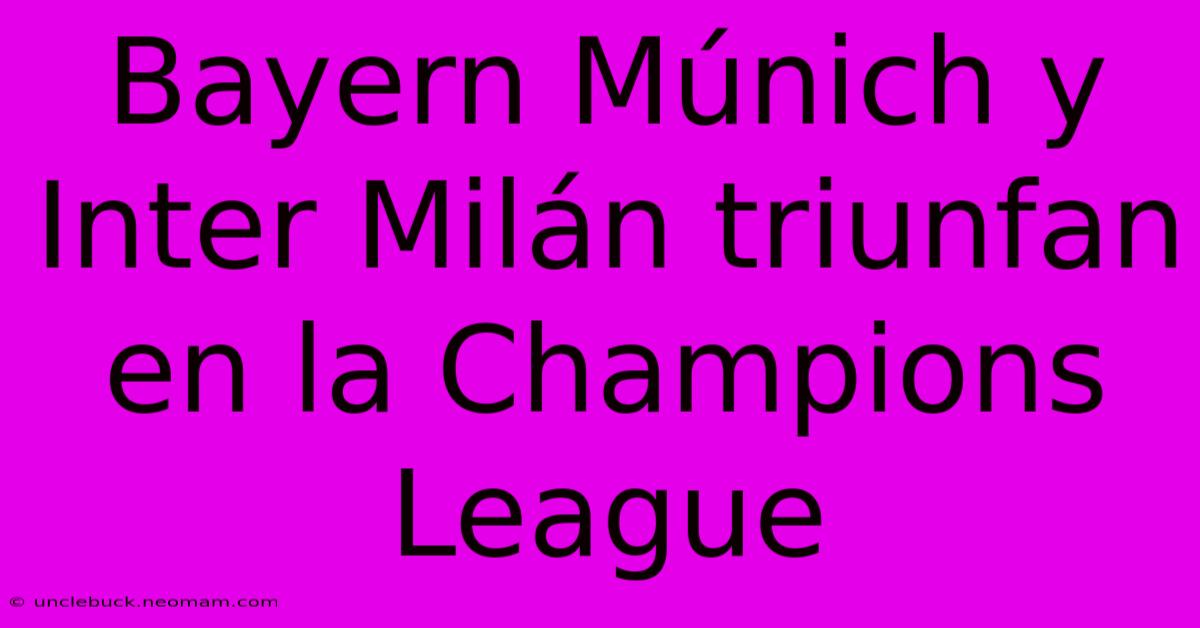 Bayern Múnich Y Inter Milán Triunfan En La Champions League