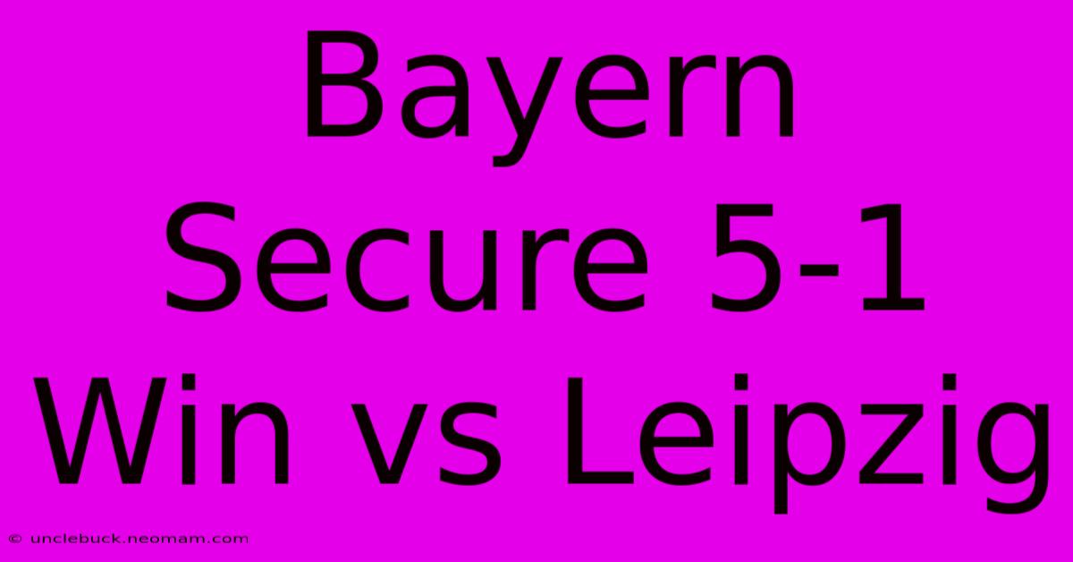 Bayern Secure 5-1 Win Vs Leipzig