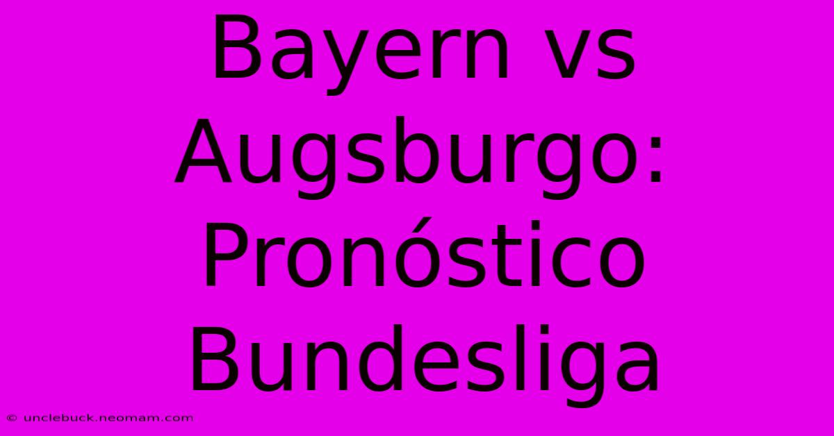 Bayern Vs Augsburgo: Pronóstico Bundesliga