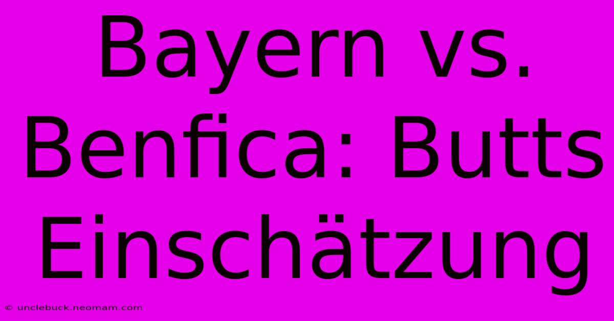 Bayern Vs. Benfica: Butts Einschätzung 