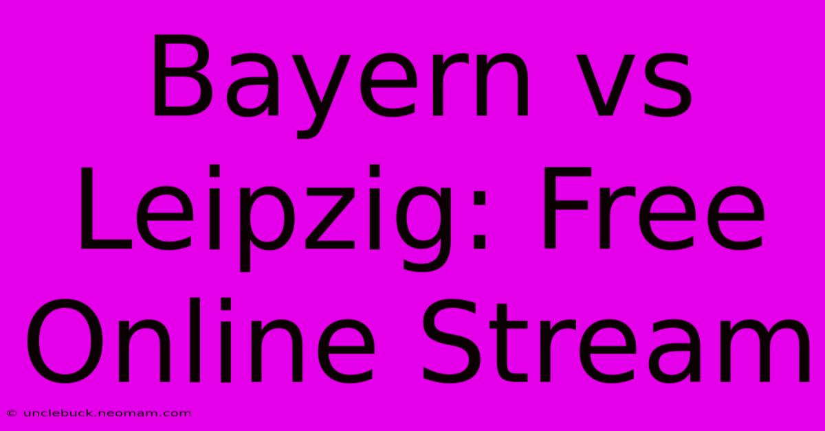 Bayern Vs Leipzig: Free Online Stream